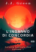 L' inganno di Concordia. Colonia spaziale uno. Vol. 1