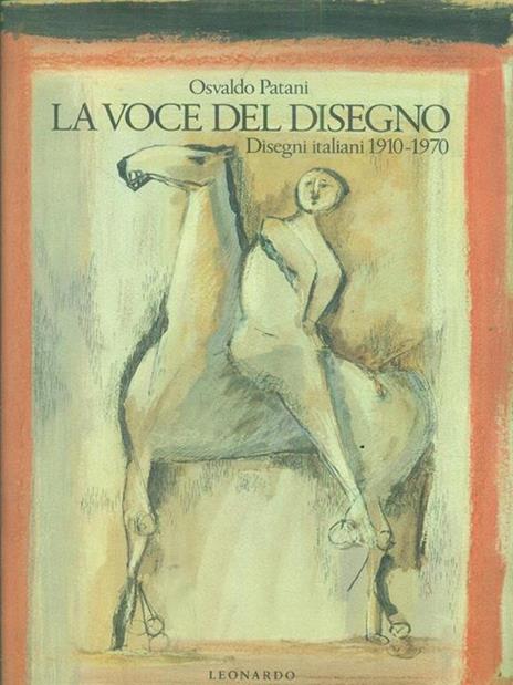 La voce del disegno. Disegni italiani 1910-1970 - Osvaldo Patani - copertina