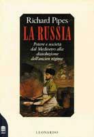 La Russia. Potere e società dal Medioevo alla dissoluzione dell'ancien régime - Richard Pipes - copertina