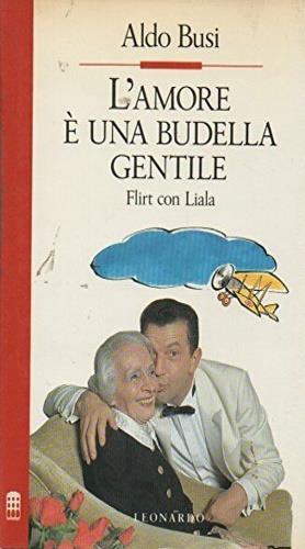 L' amore è una budella gentile. Flirt con Liala - Aldo Busi - copertina