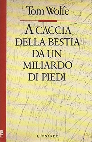 A caccia della bestia da un miliardo di piedi - Tom Wolfe - copertina