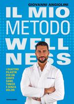 Il mio metodo wellness. I quattro pilastri per un corpo sano, tonico e senza dolori