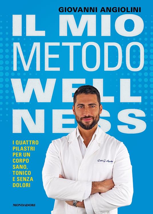 Il mio metodo wellness. I quattro pilastri per un corpo sano, tonico e senza dolori - Giovanni Angiolini - ebook