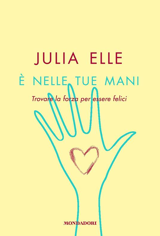 È nelle tue mani. Trovare la forza per essere felici - Elle, Julia - Ebook  - EPUB3 con Adobe DRM