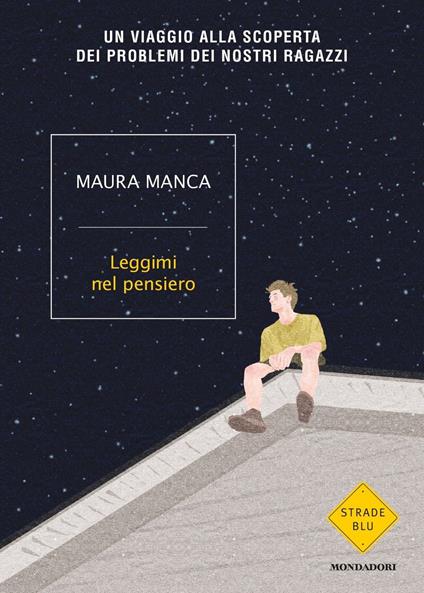 Leggimi nel pensiero. Un viaggio alla scoperta dei problemi dei nostri ragazzi - Maura Manca - ebook