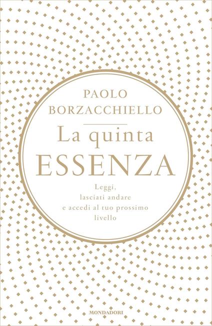 La quinta essenza. Leggi, lasciati andare e accedi al tuo prossimo livello - Paolo Borzacchiello - ebook