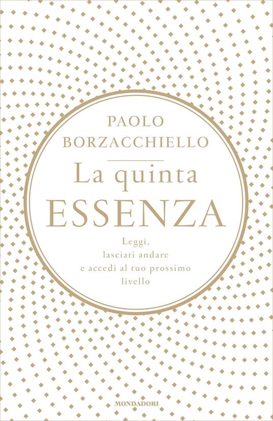 La quinta essenza. Leggi, lasciati andare e accedi al tuo prossimo livello - Paolo Borzacchiello - ebook