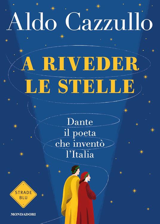 A riveder le stelle. Dante, il poeta che inventò l'Italia - Aldo Cazzullo - ebook