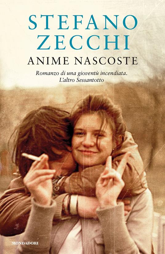 Anime nascoste. Romanzo di una gioventù incendiata. L'altro Sessantotto - Stefano Zecchi - ebook