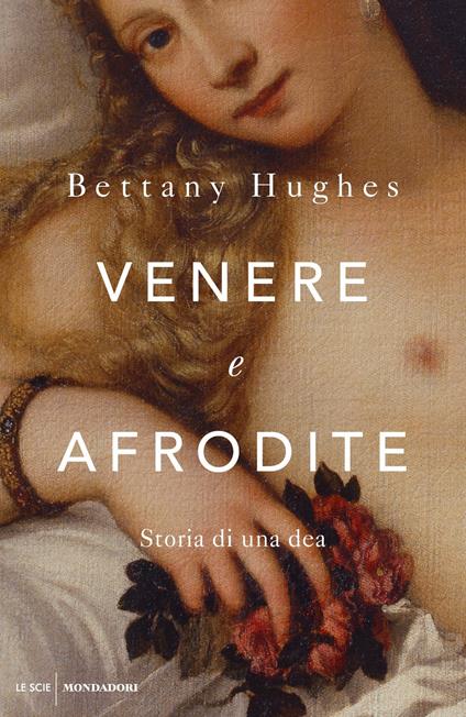 Venere e Afrodite. Storia di una dea - Bettany Hughes,Laura Serra - ebook