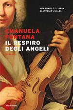 Il respiro degli angeli. Vita fragile e libera di Antonio Vivaldi