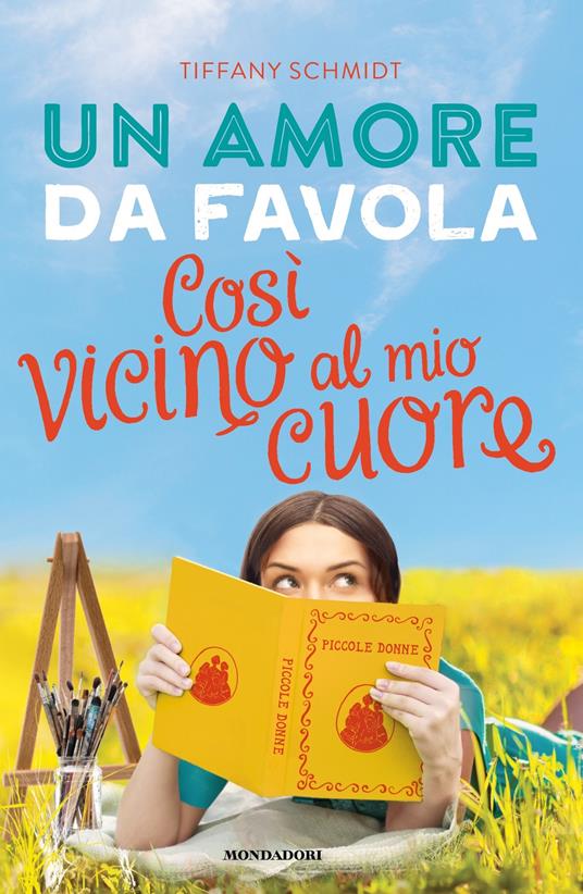 Un amore da favola. Così vicino al mio cuore - Tiffany Schmidt,Mathilde Bonetti,Nadia Toffanello - ebook