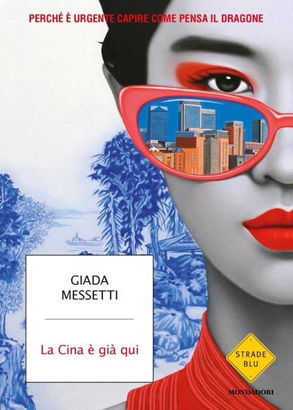 La Cina è già qui. Perché è urgente capire come pensa il Dragone - Giada Messetti - ebook