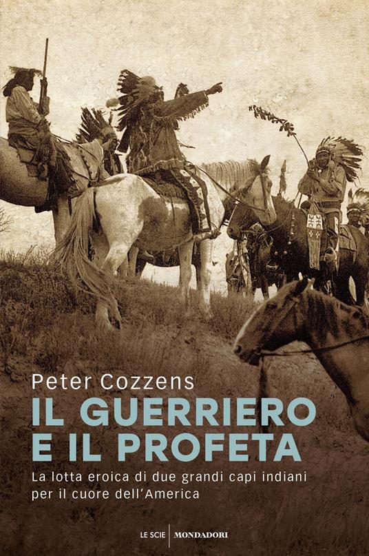 Il guerriero e il profeta. La lotta eroica di due grandi capi indiani per il cuore dell'America - Peter Cozzens,Dario Ferrari,Sarah Malfatti - ebook