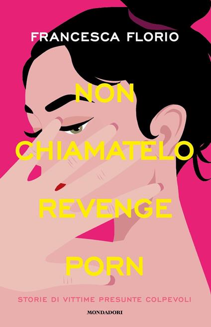 Non chiamatelo revenge porn. Storie di vittime presunte colpevoli - Francesca Florio - ebook