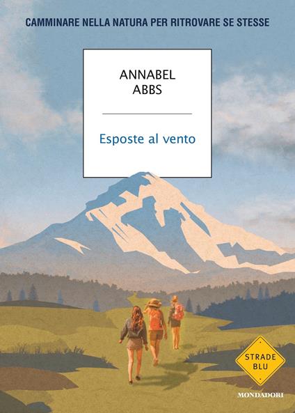 Esposte al vento. Camminare nella natura per ritrovare se stesse - Annabel Abbs,Manuela Faimali - ebook