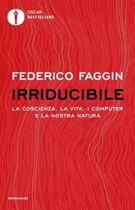 Irriducibile. La coscienza, la vita. i computer e la nostra natura