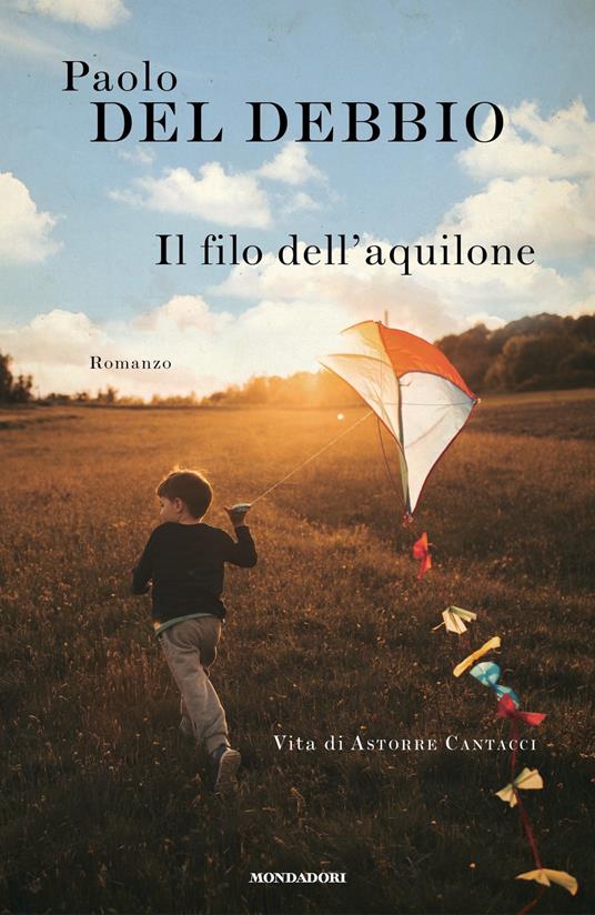 Il filo dell'aquilone. Vita di Astorre Cantacci - Del Debbio, Paolo - Ebook  - EPUB3 con Adobe DRM | IBS