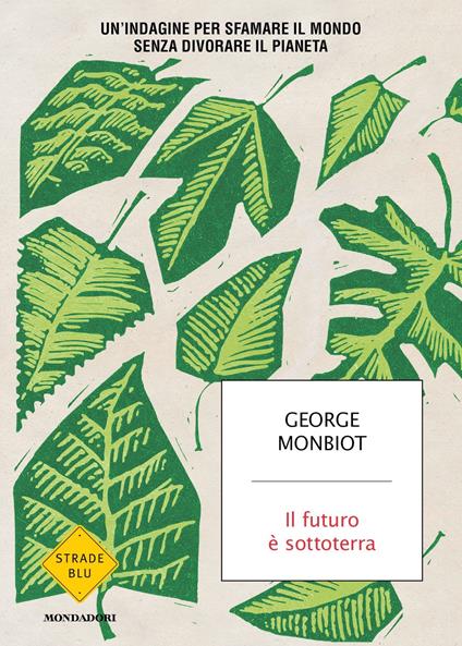Il futuro è sottoterra. Un'indagine per sfamare il mondo senza divorare il  pianeta - Monbiot, George - Ebook - EPUB3 con Adobe DRM | IBS