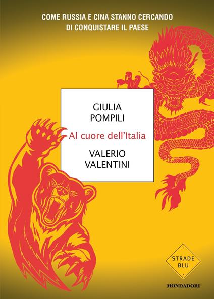 Al cuore dell'Italia. Come Russia e Cina stanno cercando di conquistare il paese - Giulia Pompili,Valerio Valentini - ebook