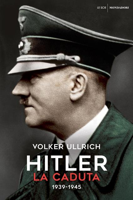 Hitler. La caduta (1939-1945) - Volker Ullrich,Marina Pugliano,Elena Sciarra,Valentina Tortelli - ebook