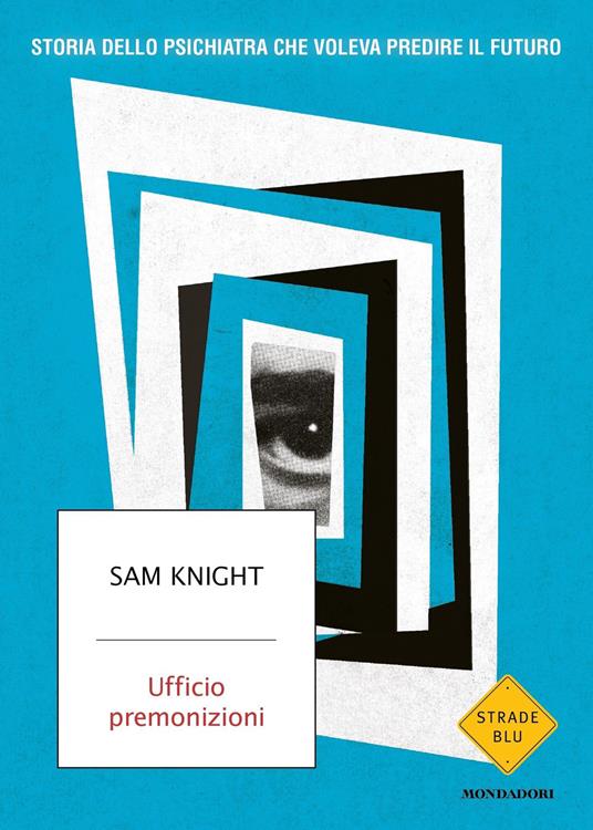 Ufficio premonizioni. Storia dello psichiatra che voleva predire il futuro - Sam Knight,Doriana Comerlati - ebook