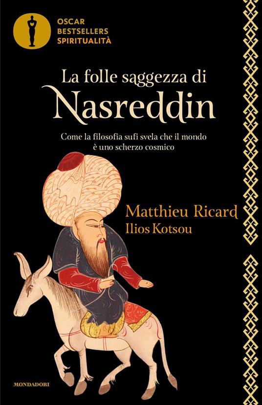 La folle saggezza di Nasreddin. Come la filosofia sufi svela che il mondo è uno scherzo cosmico - Ilios Kotsou,Matthieu Ricard,Sergio Orrao - ebook