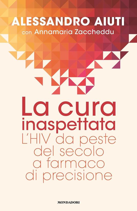 La cura inaspettata. L'HIV da peste del secolo a farmaco di precisione - Alessandro Aiuti,Annamaria Zaccheddu - ebook