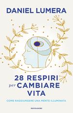 28 respiri per cambiare vita. Come raggiungere una mente illuminata