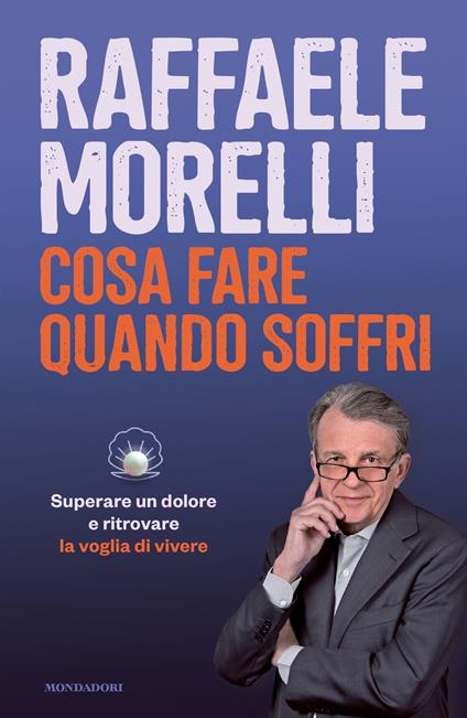 Cosa fare quando soffri. Superare un dolore e ritrovare la voglia di vivere - Raffaele Morelli - ebook