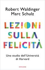 Lezioni sulla felicità. Uno studio dell'Università di Harvard