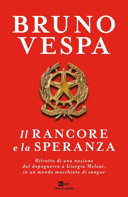 Il rancore e la speranza. Ritratto di una nazione dal dopoguerra a Giorgia Meloni, in un mondo macchiato di sangue - Bruno Vespa - ebook