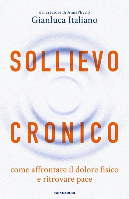 Sollievo cronico. Come affrontare il dolore fisico e ritrovare pace - Gianluca Italiano - ebook