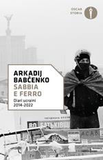 Sabbia e ferro. Diari ucraini 2014-2022