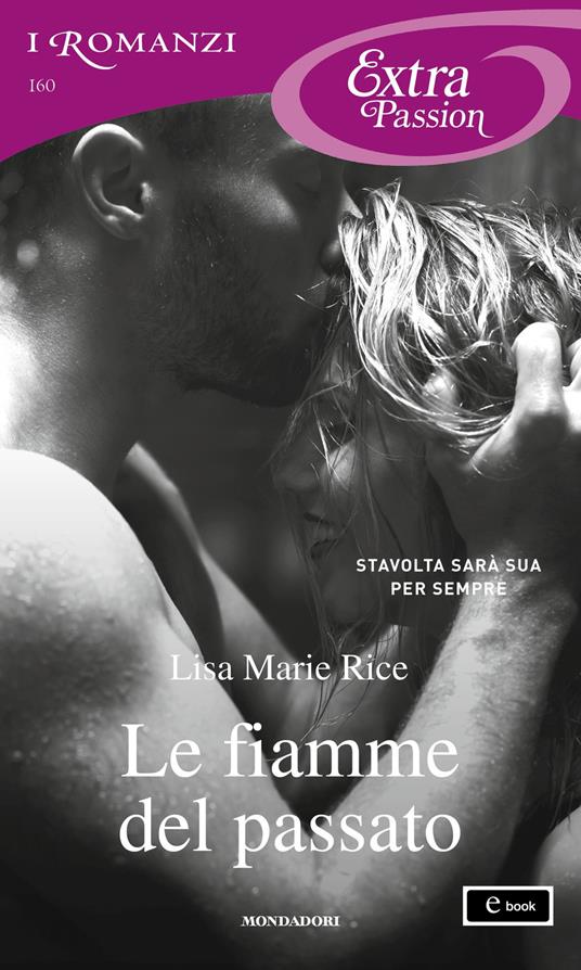 Le fiamme del passato - Lisa Marie Rice - ebook