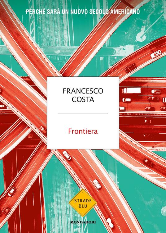 Frontiera. Perché sarà un nuovo secolo americano - Francesco Costa - ebook