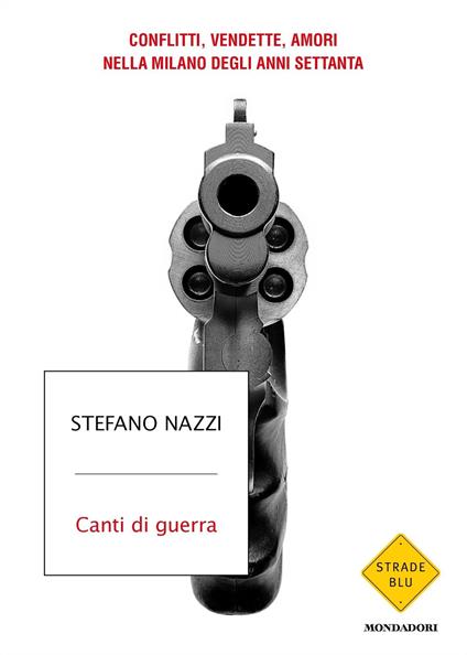 Canti di guerra. Conflitti, vendette, amori nella Milano degli anni Settanta - Stefano Nazzi - ebook