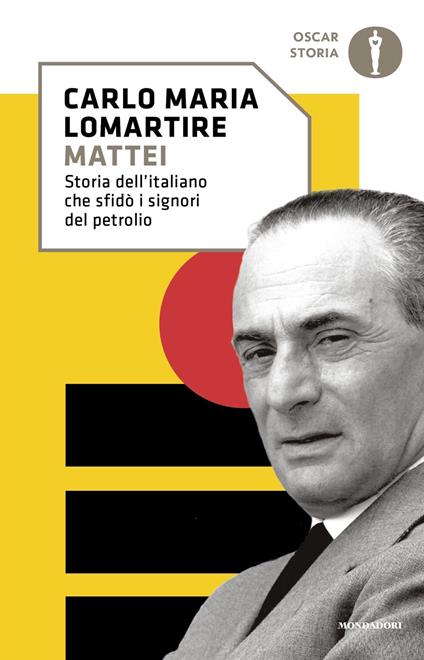 Mattei. Storia dell'italiano che sfidò i signori del petrolio - Carlo Maria Lomartire - ebook