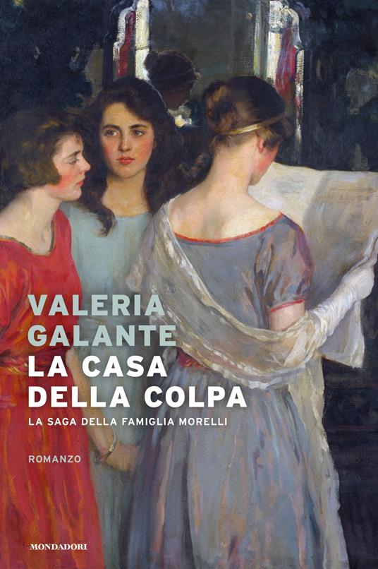 La casa della colpa. La saga della famiglia Morelli - Valeria Galante - ebook