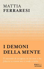 I demoni della mente. Il racconto di un'epoca in cui non si ha fiducia in niente ma si crede a tutto