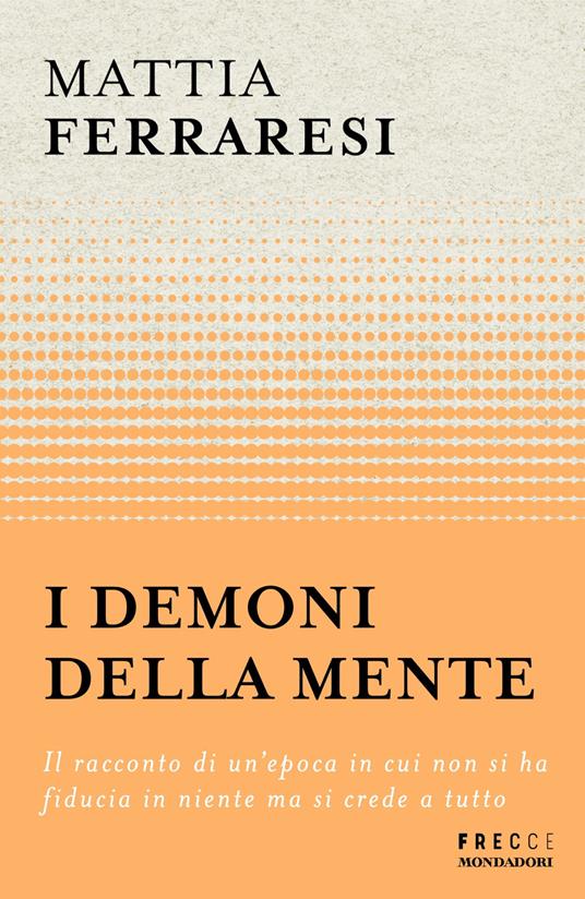 I demoni della mente. Il racconto di un'epoca in cui non si ha fiducia in niente ma si crede a tutto - Mattia Ferraresi - ebook