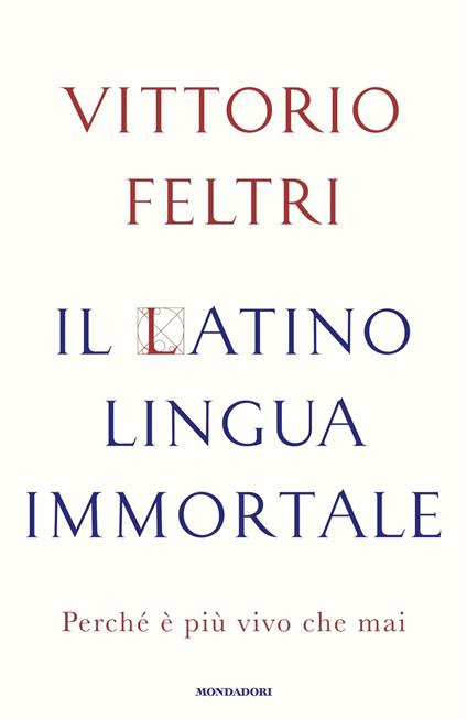 Il latino lingua immortale. Perché è più vivo che mai - Vittorio Feltri - ebook