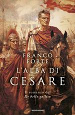 L' alba di Cesare. Il romanzo del De bello gallico