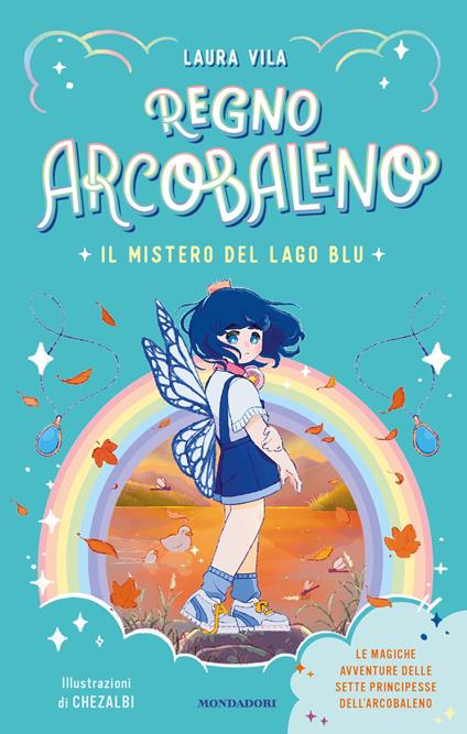 Il mistero del Lago Blu. Regno Arcobaleno - Laura Vila,Chezalbi,Sara Di Rosa - ebook