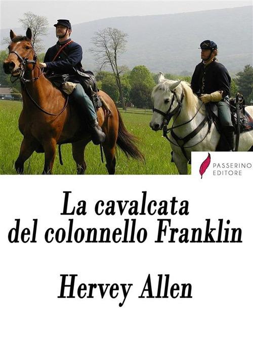 La cavalcata del colonnello Franklin - Hervey Allen,Alessandra Scalero - ebook