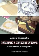 Come si dipinge un icona. Corso pratico d'iconografia