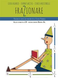 Frazionare. Percorso di avvio alle frazioni per la scuola primaria