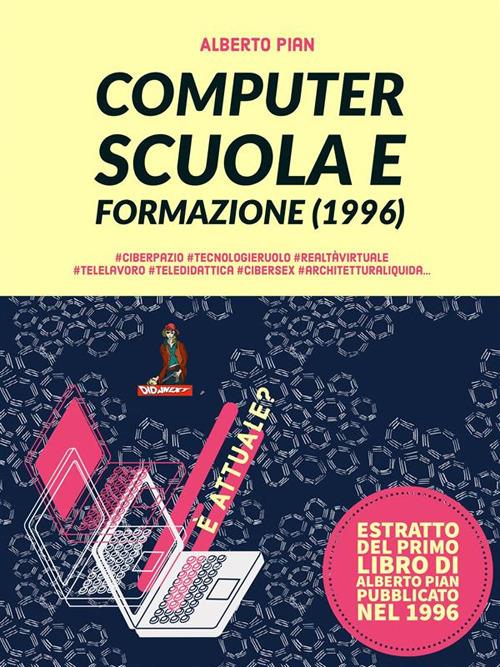 Computer, scuola e formazione. Orientamenti culturali e percorsi didattici - Alberto Pian - ebook