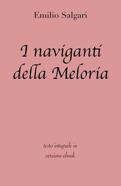 I naviganti della Meloria. Ediz. integrale - Emilio Salgari - ebook