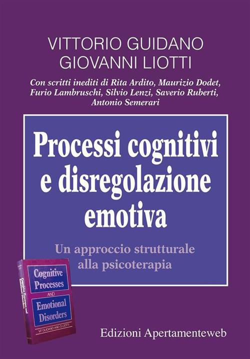 Processi cognitivi e disregolazione emotiva. Un approccio strutturale alla psicoterapia - Vittorio Guidano,Giovanni Liotti,Cecilia La Rosa,Antonio Onofri - ebook